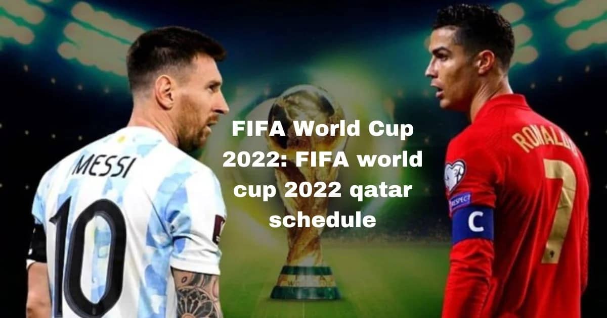 FIFA World Cup 2022: fifa world cup 2022 qatar schedule